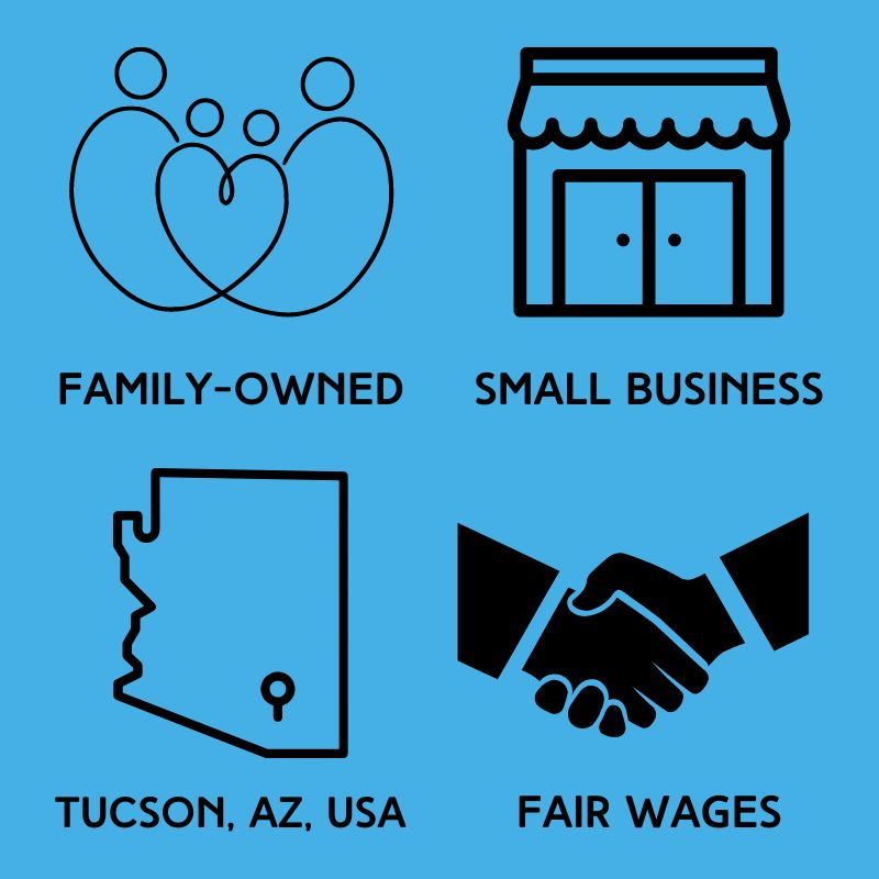 Family-owned, small business in Tucson, Arizona, USA that offers fair wages.